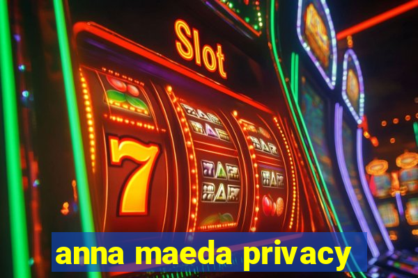 anna maeda privacy